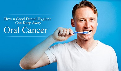 How a good dental hygiene can keep away oral cancer?